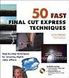 50 Fast Final Cut Express Techniques 50 Fast Final Cut Express Techniques