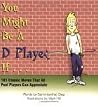 You Might Be A D Player If... (101 Classic Moves That All Pool Players Can Appreciate) You Might Be A D Player If... (101 Classic Moves That All Pool Players Can Appreciate)