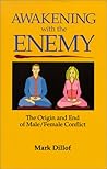 Awakening with the Enemy: The Origin and End of Male/Female Conflict Awakening with the Enemy: The Origin and End of Male/Female Conflict