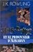 Harry Potter et le Prisonnier d'Azkaban by J.K. Rowling