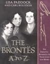The Brontes A to Z: The Essential Reference to Their Lives and Works (Literary A to Z) The Brontes A to Z: The Essential Reference to Their Lives and Works (Literary A to Z)
