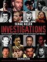 Serial Killer Investigations: The Story of Forensics & Profiling Through the Hunt for the World's Worst Murderers Serial Killer Investigations: The Story of Forensics & Profiling Through the Hunt for the World's Worst Murderers