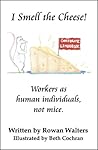 I Smell The Cheese (Workers As Individuals, Not Mice)