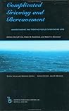 Complicated Grieving and Bereavement: Understanding and Treating People Experiencing Loss (Death, Value and Meaning Series)