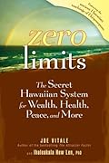 Zero Limits: The Secret Hawaiian System for Wealth, Health, Peace, and More