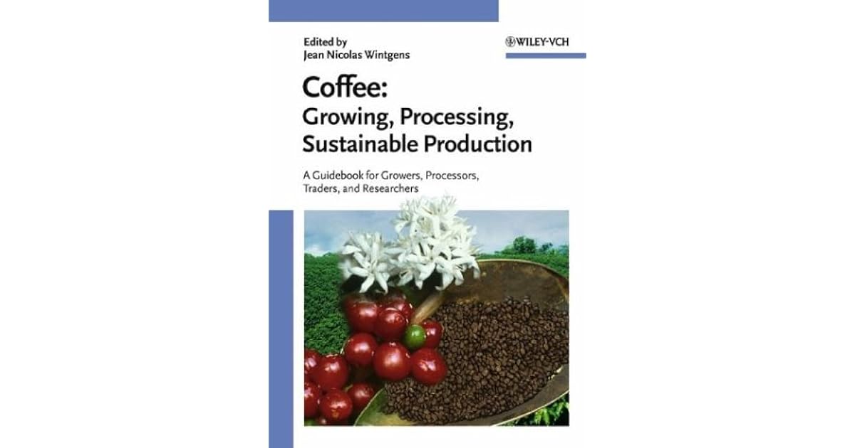 Coffee Growing, Processing, Sustainable Production A Guidebook for
