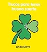 Trucos para tener buena suerte (Minilibros El Aleph) (Spanish Edition) Trucos para tener buena suerte (Minilibros El Aleph) (Spanish Edition)