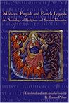 Medieval English and French Legends: An Anthology of Religious and Secular Narrative Medieval English and French Legends: An Anthology of Religious and Secular Narrative