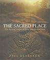 The Sacred Place: The Ancient Origin of Holy and Mystical Sites