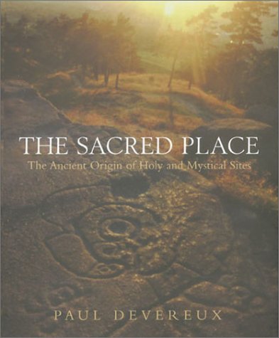 The Sacred Place: The Ancient Origin of Holy and Mystical Sites (Hardcover)