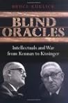 Blind Oracles: Intellectuals and War from Kennan to Kissinger