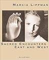 Marcia Lippman: Sacred Encounters East and West