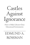 Castles Against Ignorance: How to Make Libraries Great Educational Environments
