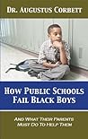 How Public Schools Fail Black Boys: And What Their Parents Must Do To Help Them