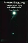 Science without Myth: On Constructions, Reality, and Social Knowledge (Science Tech Society (Dis))