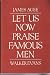 Let Us Now Praise Famous Men; Three Tenant Families by James Agee Let Us Now Praise Famous Men; Three Tenant Families by James Agee