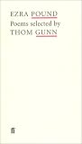 Ezra Pound: Poems Selected by Thom Gunn (Poet to Poet) Ezra Pound: Poems Selected by Thom Gunn (Poet to Poet)