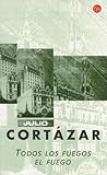 Todos los fuegos el fuego by Julio Cortázar