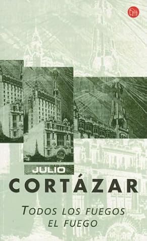 Todos Los Fuegos El Fuego By Julio Cortázar - 