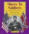 Slaves to Soldiers: African-American Fighting Men in the Civil War (First Book)