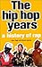 The Hip Hop Years by Alex Ogg