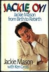 Jackie, Oy!: Jackie Mason from Birth to Rebirth Jackie, Oy!: Jackie Mason from Birth to Rebirth