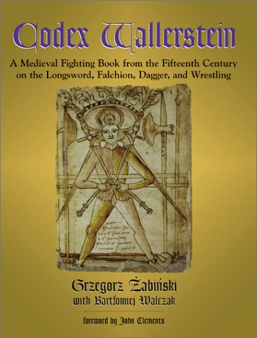 Codex Wallerstein: A Medieval Fighting Book from the Fifteenth Century on the Longsword, Falchion, Dagger, and Wrestling (Hardcover)