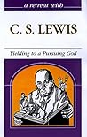 A Retreat With C. S. Lewis: Yielding to a Pursuing God (Grappling With Mysteries of the Faith)
