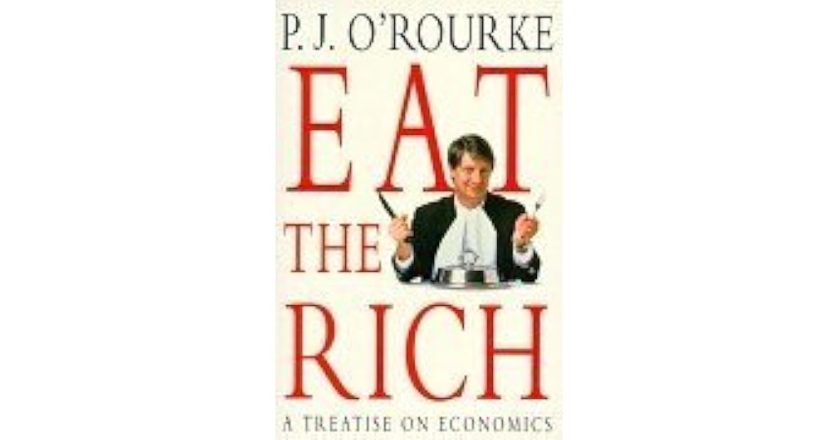 Eat The Rich by P.J. O'Rourke