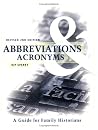 Abbreviations & Acronyms: Guide for Family Historians, Second Edition Abbreviations & Acronyms: Guide for Family Historians, Second Edition