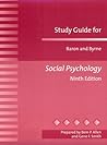 Study Guide for Baron and Byrne Social Psychology