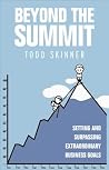 Beyond the Summit : Setting and Surpassing Extraordinary Business Goals