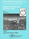 89: Case for Mars IV: Mission Strategy and Architectures : The International Exploration of Mars : Proceedings of the Fourth Case for Mars Cpmference ... 4-8, 1990, a (Science & Technology Series)