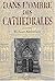 Dans L'ombre Des Cathédrales: Étude Sur L'ésotérisme Architectural Et Décoratif De Notre Dame De Paris Dans Ses Rapports Avec Le Symbolisme Hermétique, Les Doctrines Secrètes, L'astrologie, La Magie Et L'alchimie