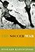 The Soccer War by Ryszard Kapuściński