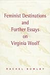 Feminist Destinations and Further Essays on Virginia Woolf
