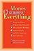 Money Changes Everything: Twenty-Two Writers Tackle the Last Taboo with Tales of Sudden Windfalls, Staggering Debts, and Other Surprising Turns of Fortune