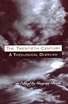 The Twentieth Century: A Theological Overview