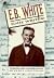 E.B. White: Some Writer! Al...