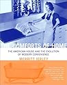 The Comforts of Home: The American House and the Evolution of Modern Convenience