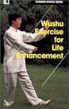 Wushu Exercise for Life Enhancement (Chinese Wushu Series)