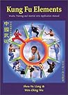 Kung Fu Elements: Wushu Training and Martial Arts Application Manual