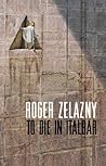 To Die in Italbar/a Dark Travelling by Roger Zelazny To Die in Italbar/a Dark Travelling by Roger Zelazny