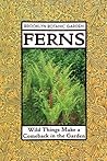 Ferns: Wild Things Make a Comeback in the Garden (21st Century Gardening Series)