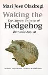 Waking the Hedgehog: The Literary World of Bernardo Atxaga (Basque Textbooks Series) Waking the Hedgehog: The Literary World of Bernardo Atxaga (Basque Textbooks Series)