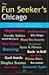 The Fun Seeker's Chicago: The Ultimate Guide to One of the World's Hottest Cities
