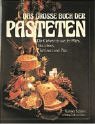 Das Große Buch Der Pasteten: Die Geheimnisse Der Pat̂eś, Boucheés, Terrinen Und Pies Das Große Buch Der Pasteten: Die Geheimnisse Der Pat̂eś, Boucheés, Terrinen Und Pies