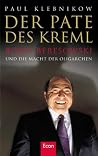 Der Pate Des Kreml: Boris Beresowski Und Die Macht Der Oligarchen Der Pate Des Kreml: Boris Beresowski Und Die Macht Der Oligarchen