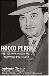 Rocco Perri: The Story of Canada's Most Notorious Bootlegger Rocco Perri: The Story of Canada's Most Notorious Bootlegger