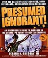 Presumed Ignorant!: Over 400 Cases of Legal Looniness, Daffy Defendants, and Bloopers from the Bench